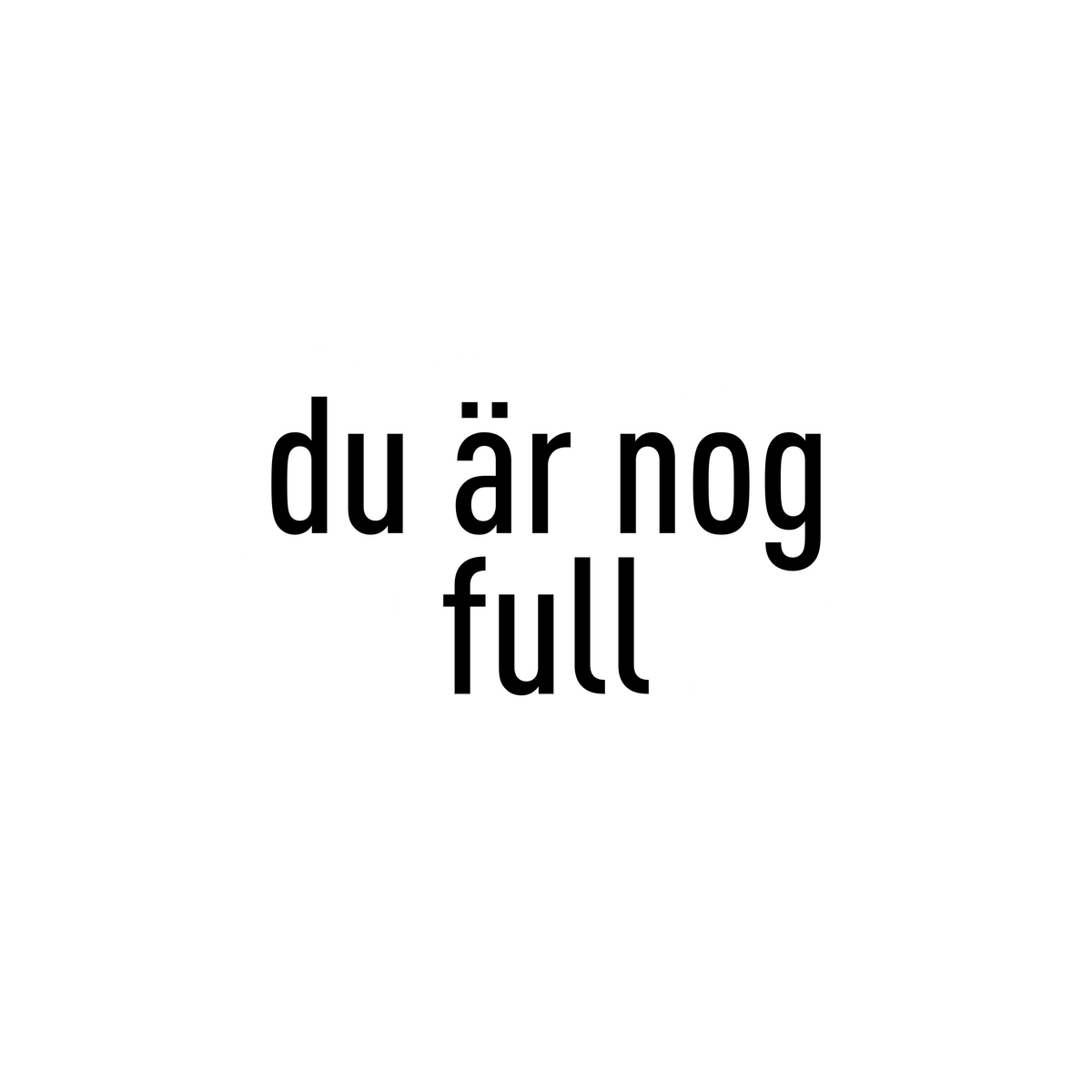 Du är nog full - Sticker
