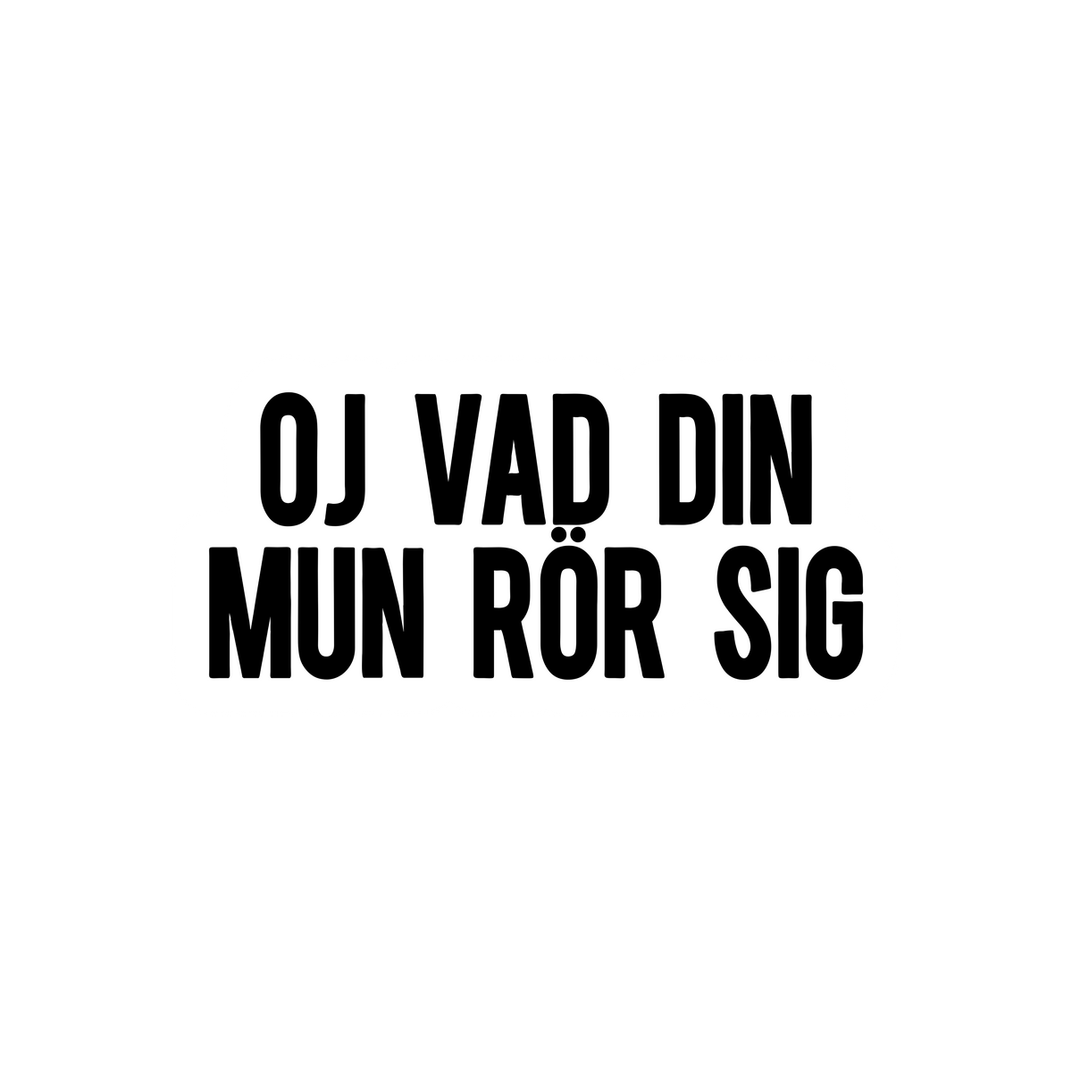Oj vad din mun rör sig - Sticker