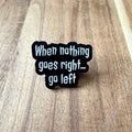When Nothing Goes... - Pin