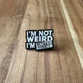 Not Weird - Pin