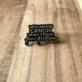 Who Needs Cannon... - Pin