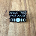 Always Trust Youre Magic - Pin - Nyssa