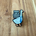 Today I Am A Serious Goose - Pin - Nyssa
