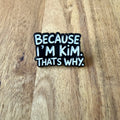 Because I´m Kim - Pin - Nyssa