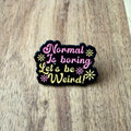 Normal is Boring - Pin