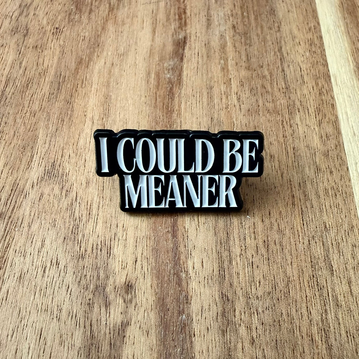 I Could Be Meaner - Pin
