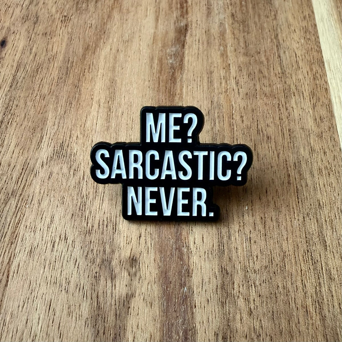 Me? Sarcastic? - Pin