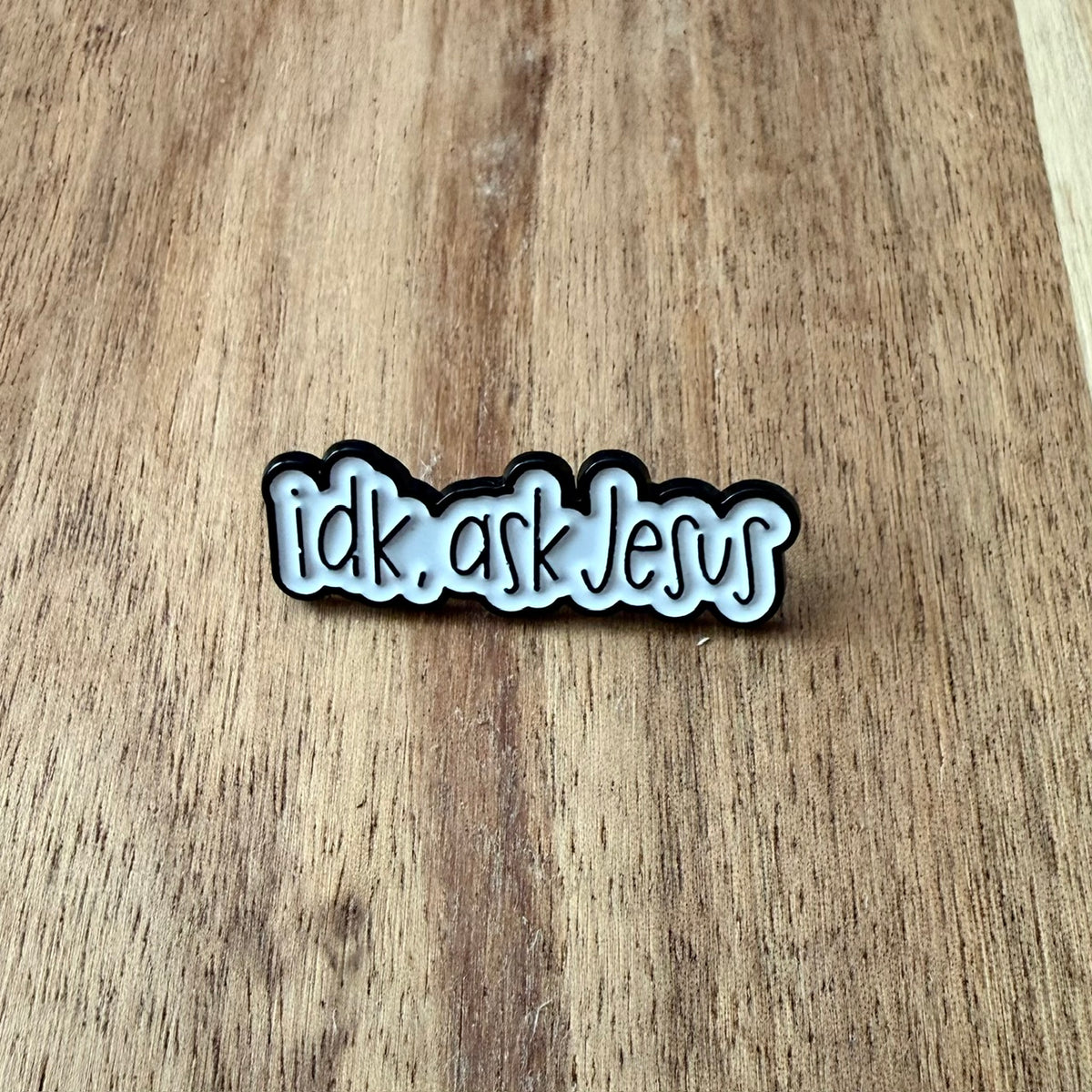 Idk, ask Jesus - Pin