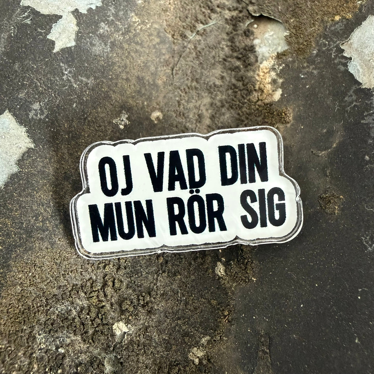 Oj vad din mun rör sig - Pin
