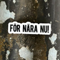 För nära nu - Sticker