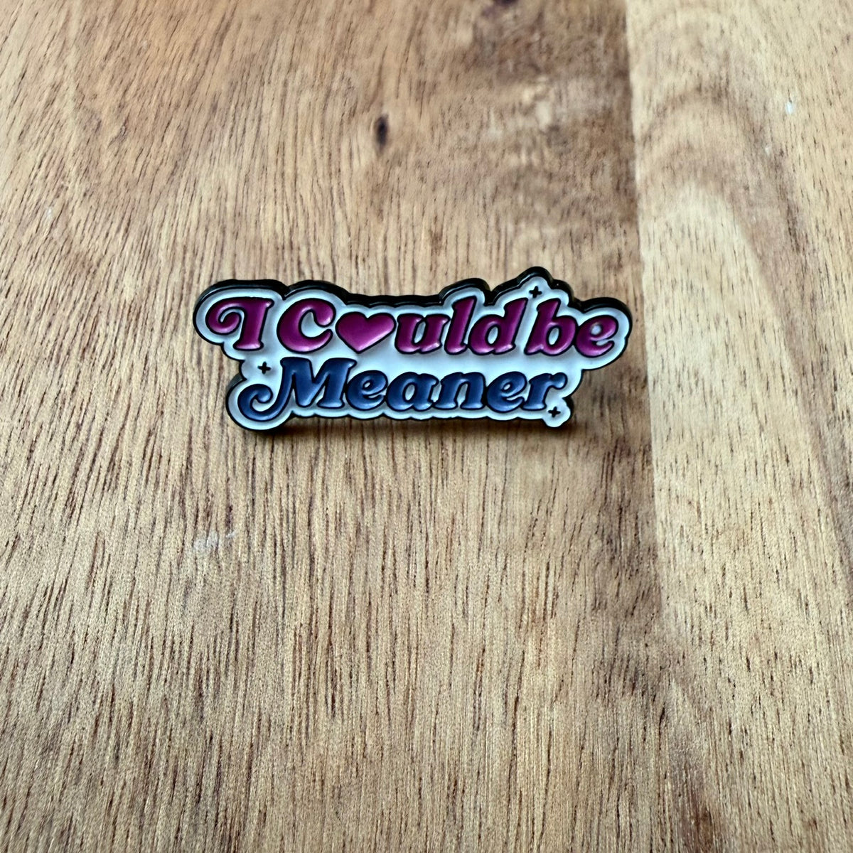 I could be meaner - Pin
