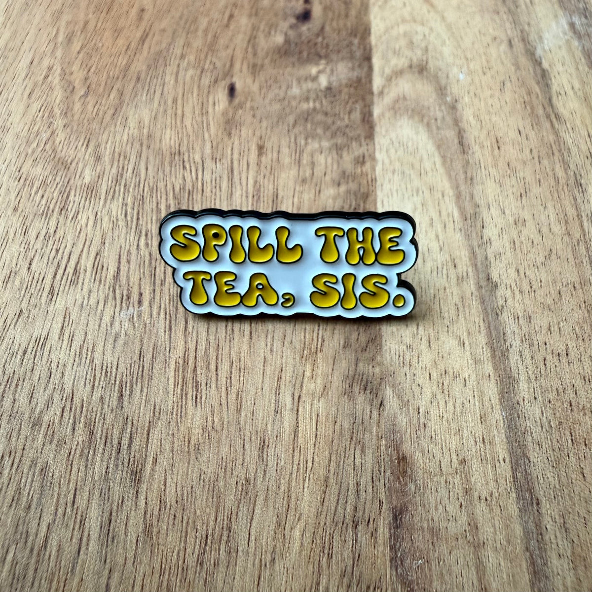 Spill the tea, sis - Pin
