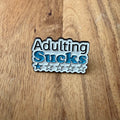 Adulting sucks - Pin