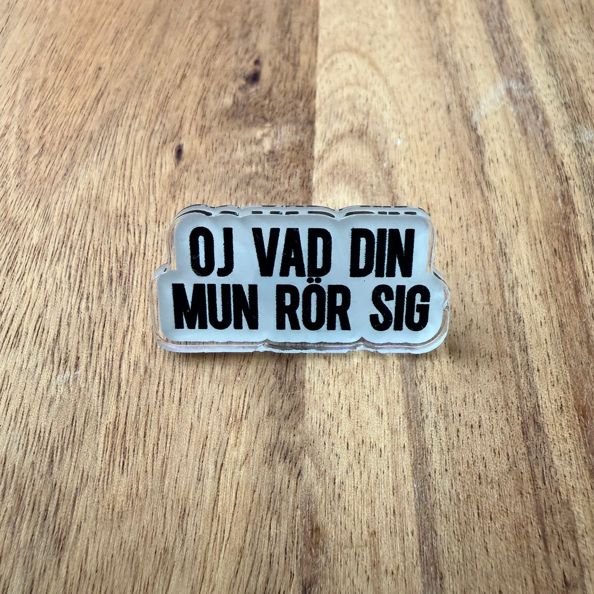 Oj vad din mun rör sig - Pin
