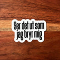 Ser det ut som jag bryr mig - Sticker