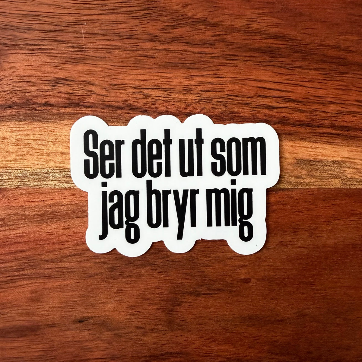 Ser det ut som jag bryr mig - Sticker