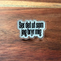 Ser det ut som jag bryr mig - Pin