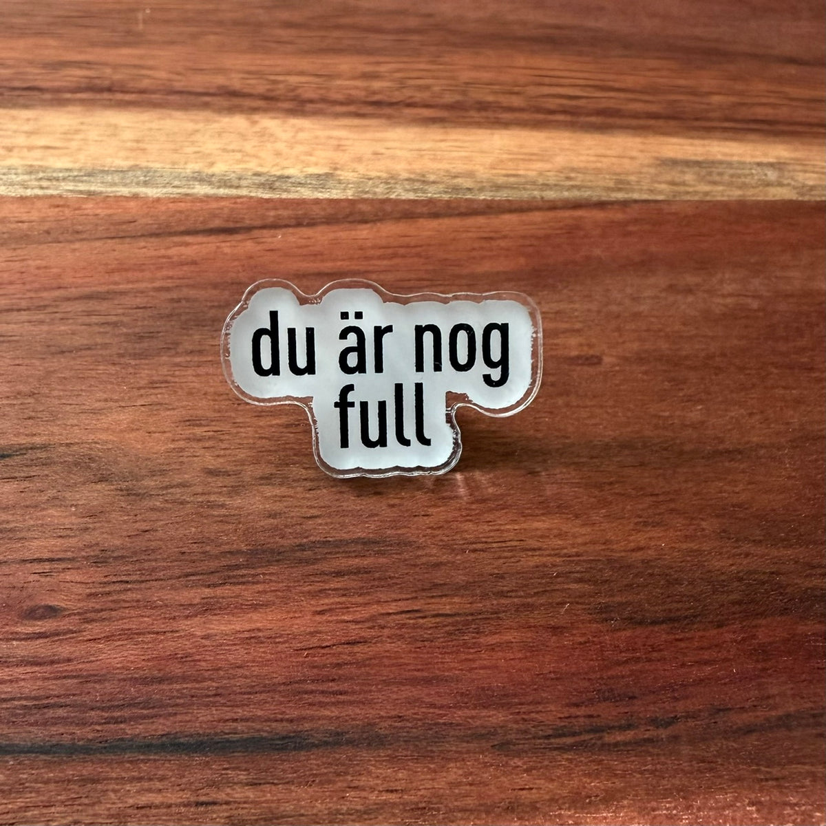 du är nog full - Pin