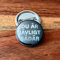 Du är jävligt sådär - Button