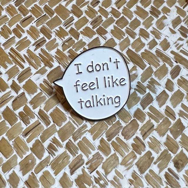 I don´t feel like talking - Pin