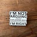 Nyssa "I'm not arguing" pin featuring a humorous design, perfect for accessorizing clothing or bags.